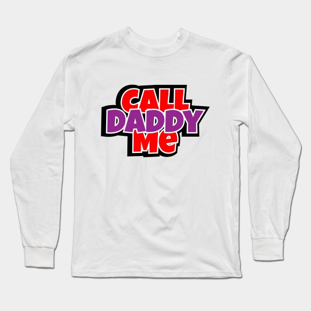 Call Me Daddy Long Sleeve T-Shirt by LAMUS